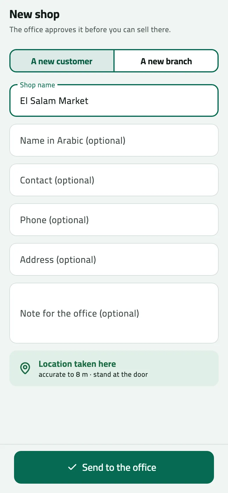 New shop with A new customer selected and Shop name El Salam Market; the optional Arabic name, contact, phone, address and note fields are empty, and the card reads Location taken here, accurate to 8 m, stand at the door, above Send to the office.