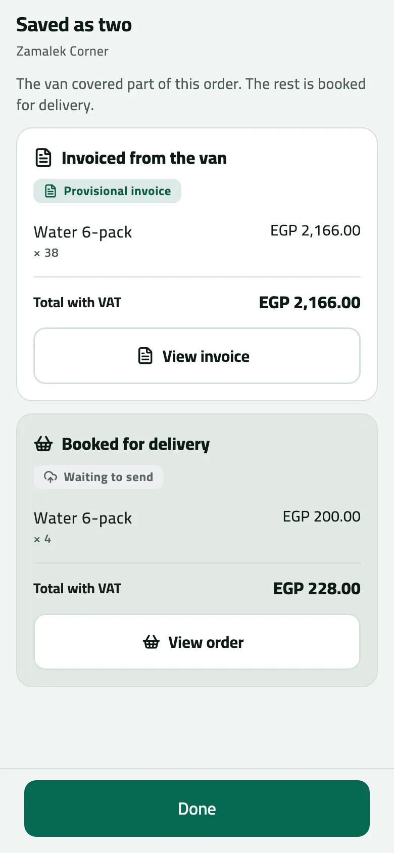 Saved as two for Zamalek Corner: Invoiced from the van, a provisional invoice for 38 Water 6-pack, total with VAT EGP 2,166.00, with View invoice; and Booked for delivery, waiting to send, 4 Water 6-pack, total with VAT EGP 228.00, with View order; Done at the bottom.