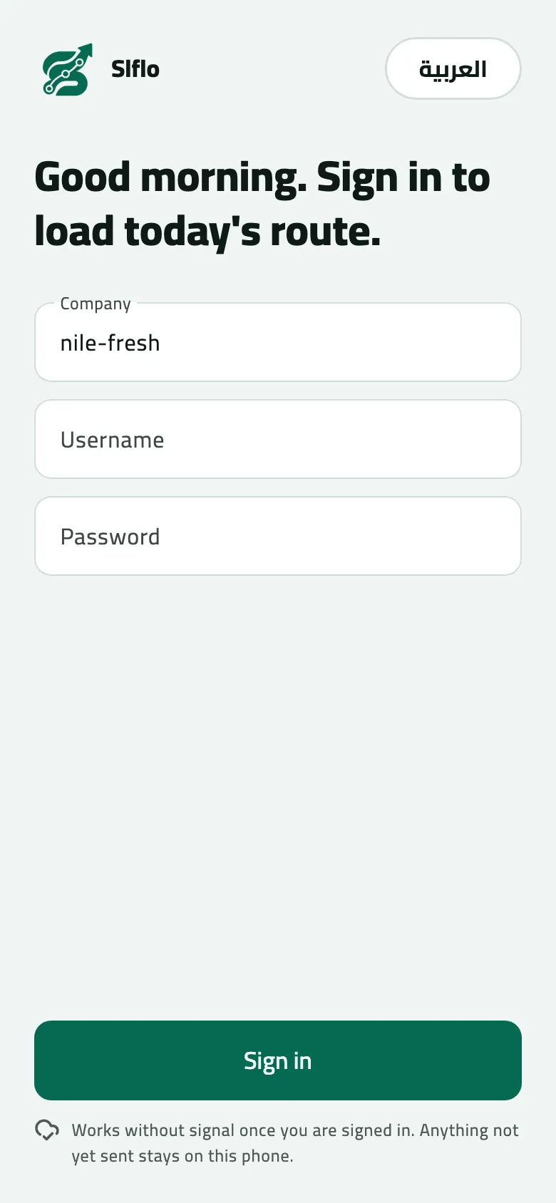 The phone sign-in screen, ‘Good morning. Sign in to load today's route.’, with Company filled in as nile-fresh, empty Username and Password fields, the العربية language switch at the top right and a Sign in button.