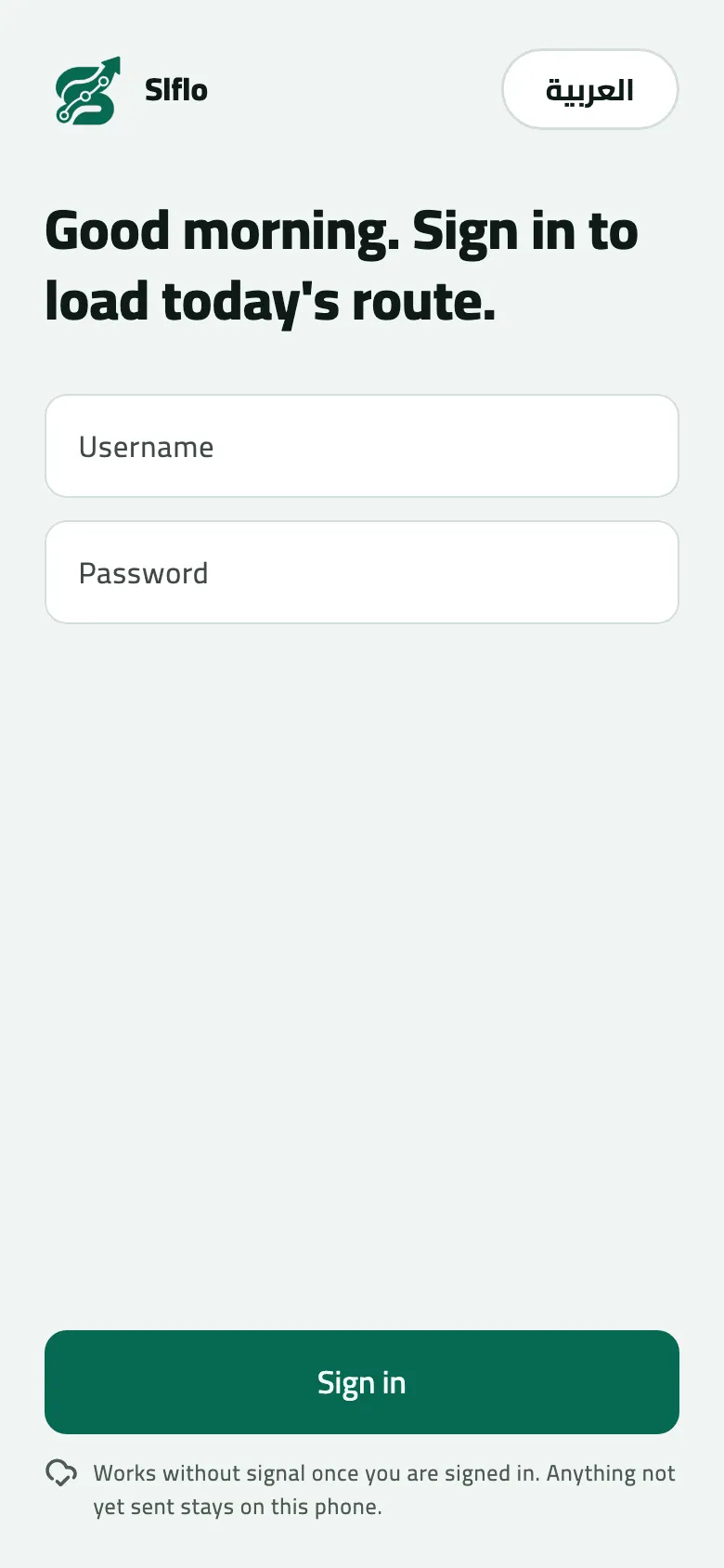 The phone app's sign-in screen for a one-company build: Good morning. Sign in to load today's route, with Username and Password fields, a Sign in button, the العربية language switch at the top right, and no Company field.